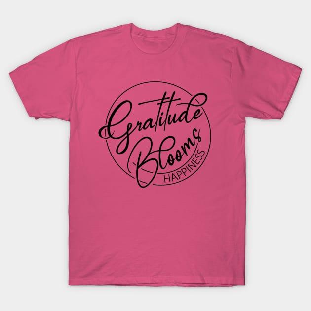 Gratitude Blooms Happiness, Happiness Inspiration gratitude quote T-Shirt by FlyingWhale369